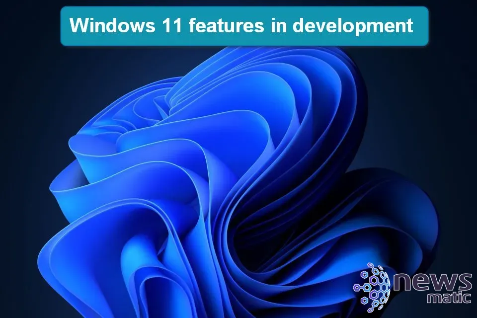 Las nuevas mejoras y características de Windows 11 en desarrollo: una vista previa del futuro - Software | Imagen 1 Newsmatic