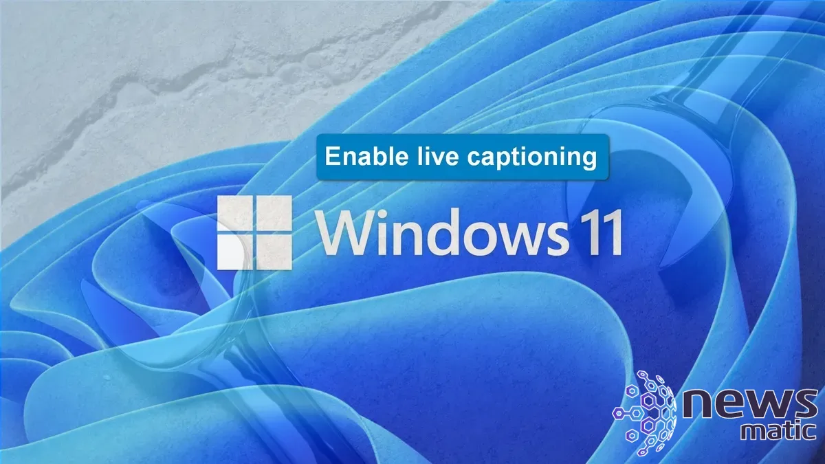 Cómo habilitar la subtitulación en vivo en Windows 11 22H2 - Software | Imagen 1 Newsmatic