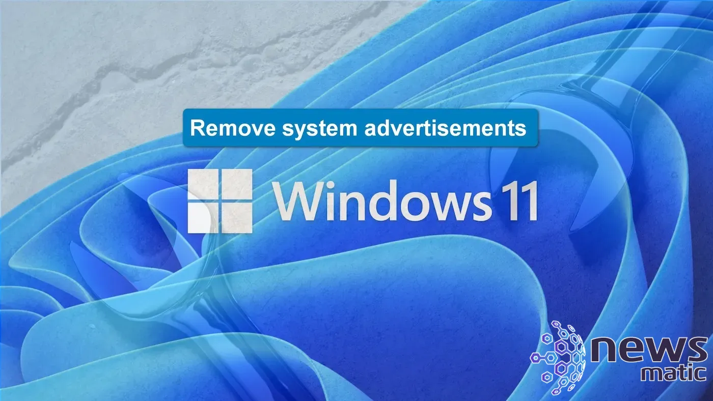 Cómo eliminar anuncios en Windows 11 y desactivar publicidad sistemática - Software | Imagen 1 Newsmatic