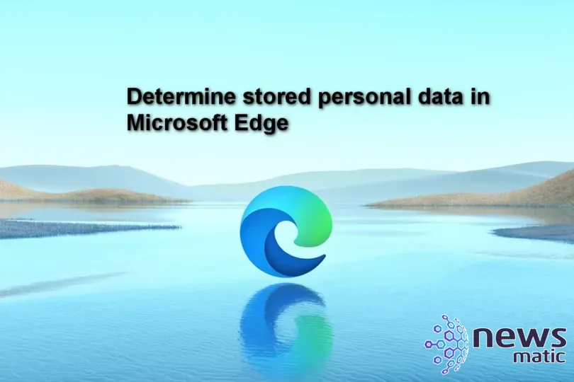 Cómo proteger tu información personal en Microsoft Edge - Seguridad | Imagen 1 Newsmatic